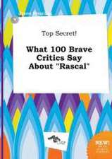 Top Secret! What 100 Brave Critics Say about Rascal