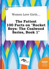 Women Love Girth... the Fattest 100 Facts on Rocket Boys: The Coalwood Series, Book 1