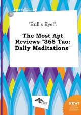 Bull's Eye!: The Most Apt Reviews 365 Tao: Daily Meditations