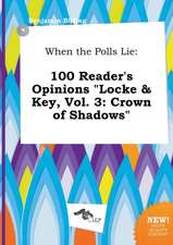 When the Polls Lie: 100 Reader's Opinions Locke & Key, Vol. 3: Crown of Shadows