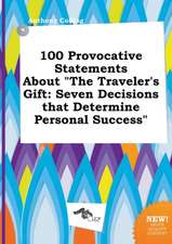 100 Provocative Statements about the Traveler's Gift: Seven Decisions That Determine Personal Success