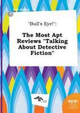 Bull's Eye!: The Most Apt Reviews Talking about Detective Fiction