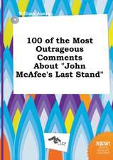 100 of the Most Outrageous Comments about John McAfee's Last Stand