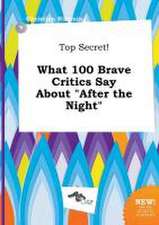 Top Secret! What 100 Brave Critics Say about After the Night