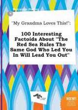 My Grandma Loves This!: 100 Interesting Factoids about the Red Sea Rules the Same God Who Led You in Will Lead You Out