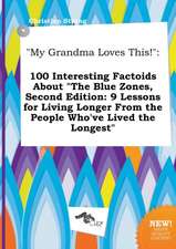 My Grandma Loves This!: 100 Interesting Factoids about the Blue Zones, Second Edition: 9 Lessons for Living Longer from the People Who've LIV