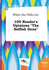 When the Polls Lie: 100 Reader's Opinions the Selfish Gene