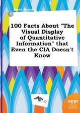 100 Facts about the Visual Display of Quantitative Information That Even the CIA Doesn't Know