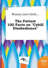 Women Love Girth... the Fattest 100 Facts on Cybill Disobedience