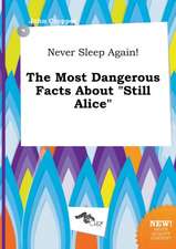 Never Sleep Again! the Most Dangerous Facts about Still Alice