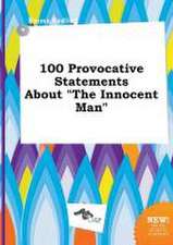 100 Provocative Statements about the Innocent Man