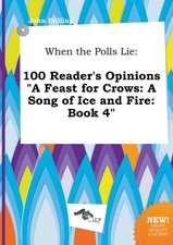 When the Polls Lie: 100 Reader's Opinions a Feast for Crows: A Song of Ice and Fire: Book 4