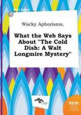 Wacky Aphorisms, What the Web Says about the Cold Dish: A Walt Longmire Mystery