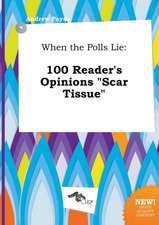 When the Polls Lie: 100 Reader's Opinions Scar Tissue