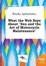 Wacky Aphorisms, What the Web Says about Zen and the Art of Motorcycle Maintenance