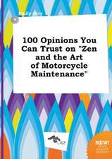 100 Opinions You Can Trust on Zen and the Art of Motorcycle Maintenance