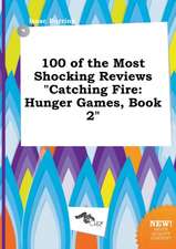 100 of the Most Shocking Reviews Catching Fire: Hunger Games, Book 2