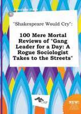 Shakespeare Would Cry: 100 Mere Mortal Reviews of Gang Leader for a Day: A Rogue Sociologist Takes to the Streets