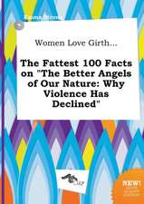 Women Love Girth... the Fattest 100 Facts on the Better Angels of Our Nature: Why Violence Has Declined