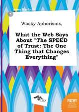 Wacky Aphorisms, What the Web Says about the Speed of Trust: The One Thing That Changes Everything