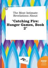 The Most Intimate Revelations about Catching Fire: Hunger Games, Book 2