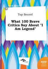 Top Secret! What 100 Brave Critics Say about I Am Legend