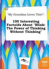 My Grandma Loves This!: 100 Interesting Factoids about Blink: The Power of Thinking Without Thinking