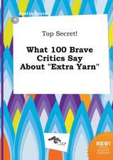 Top Secret! What 100 Brave Critics Say about Extra Yarn