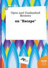 Open and Unabashed Reviews on Escape