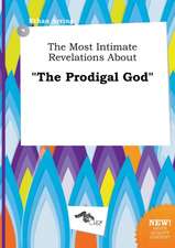 The Most Intimate Revelations about the Prodigal God