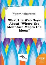 Wacky Aphorisms, What the Web Says about Where the Mountain Meets the Moon