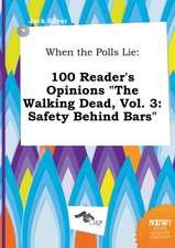 When the Polls Lie: 100 Reader's Opinions the Walking Dead, Vol. 3: Safety Behind Bars