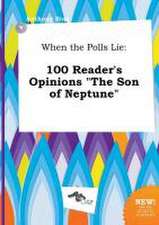 When the Polls Lie: 100 Reader's Opinions the Son of Neptune