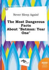 Never Sleep Again! the Most Dangerous Facts about Batman: Year One