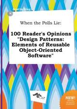 When the Polls Lie: 100 Reader's Opinions Design Patterns: Elements of Reusable Object-Oriented Software