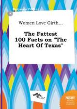 Women Love Girth... the Fattest 100 Facts on the Heart of Texas