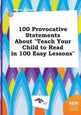 100 Provocative Statements about Teach Your Child to Read in 100 Easy Lessons