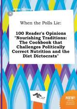 When the Polls Lie: 100 Reader's Opinions Nourishing Traditions: The Cookbook That Challenges Politically Correct Nutrition and the Diet