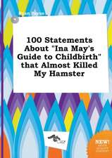 100 Statements about Ina May's Guide to Childbirth That Almost Killed My Hamster