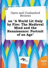 Open and Unabashed Reviews on a World Lit Only by Fire: The Medieval Mind and the Renaissance: Portrait of an Age