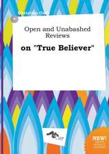 Open and Unabashed Reviews on True Believer