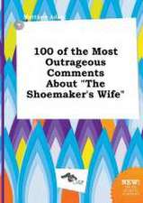 100 of the Most Outrageous Comments about the Shoemaker's Wife