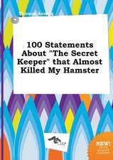 100 Statements about the Secret Keeper That Almost Killed My Hamster