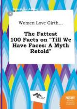 Women Love Girth... the Fattest 100 Facts on Till We Have Faces: A Myth Retold