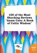 100 of the Most Shocking Reviews Anam Cara: A Book of Celtic Wisdom