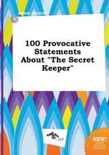 100 Provocative Statements about the Secret Keeper