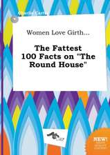 Women Love Girth... the Fattest 100 Facts on the Round House