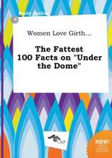 Women Love Girth... the Fattest 100 Facts on Under the Dome