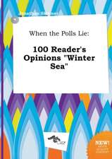 When the Polls Lie: 100 Reader's Opinions Winter Sea