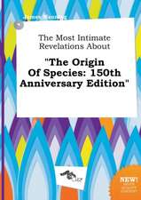 The Most Intimate Revelations about the Origin of Species: 150th Anniversary Edition